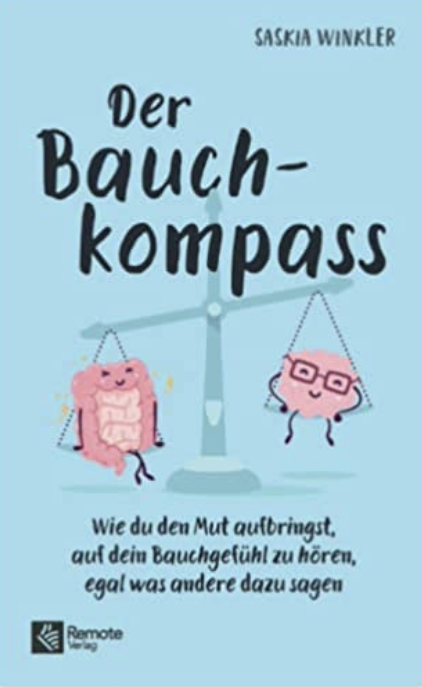 Der Bauchkompass: Wie du den Mut aufbringst, auf dein Bauchgefühl zu hören, egal was andere dazu sagen